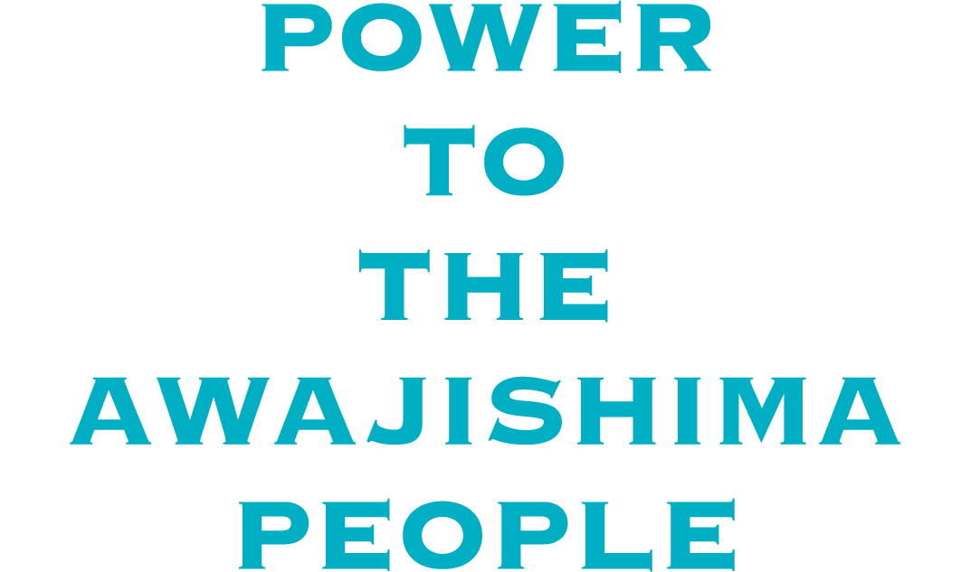 POWER TO THE AWAJISHIMA PEOPLE